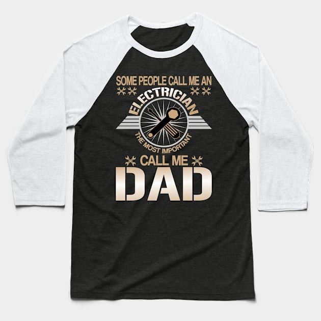 some people call me an electrician the most important call me dad Baseball T-Shirt by kenjones